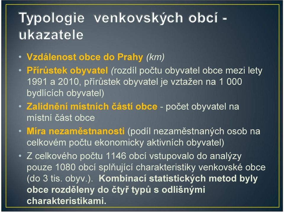 osob na celkovém počtu ekonomicky aktivních obyvatel) Zcelkového počtu 1146 obcí vstupovalo do analýzy pouze 1080 obcí splňující