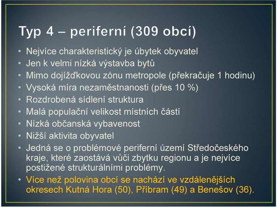 Nižší aktivita obyvatel Jedná se o problémové periferní území Středočeského kraje, které zaostává vůči zbytku regionu a je nejvíce