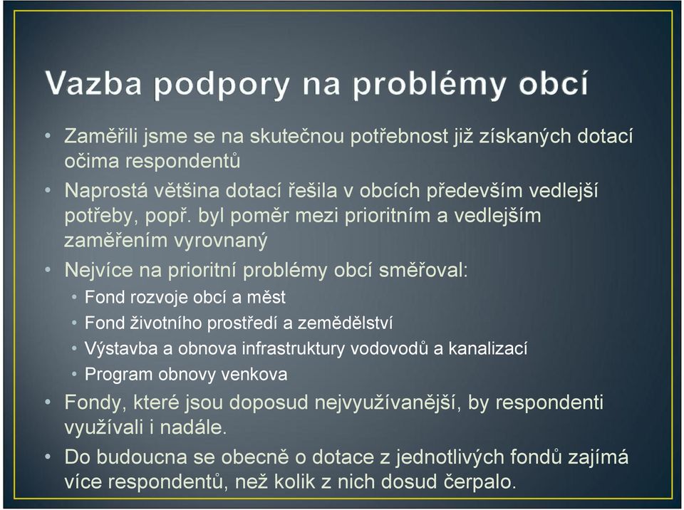 byl poměr mezi prioritním a vedlejším zaměřením vyrovnaný Nejvíce na prioritní problémy obcí směřoval: Fond rozvoje obcí a měst Fond životního