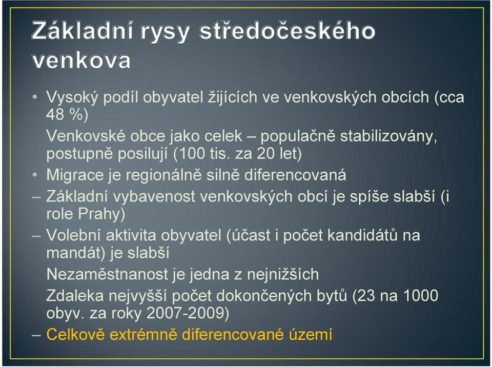 za 20 let) Migrace je regionálně silně diferencovaná Základní vybavenost venkovských obcí je spíše slabší (i role Prahy)