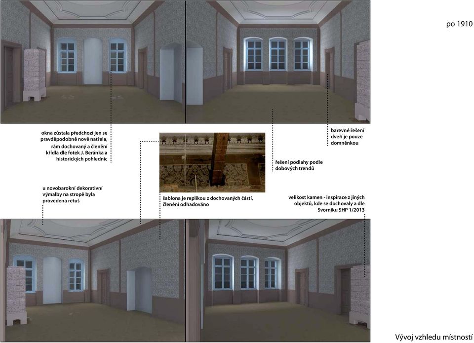 novobarokní dekorativní výmalby na stropě byla provedena retuš šablona je replikou z dochovaných částí, členění