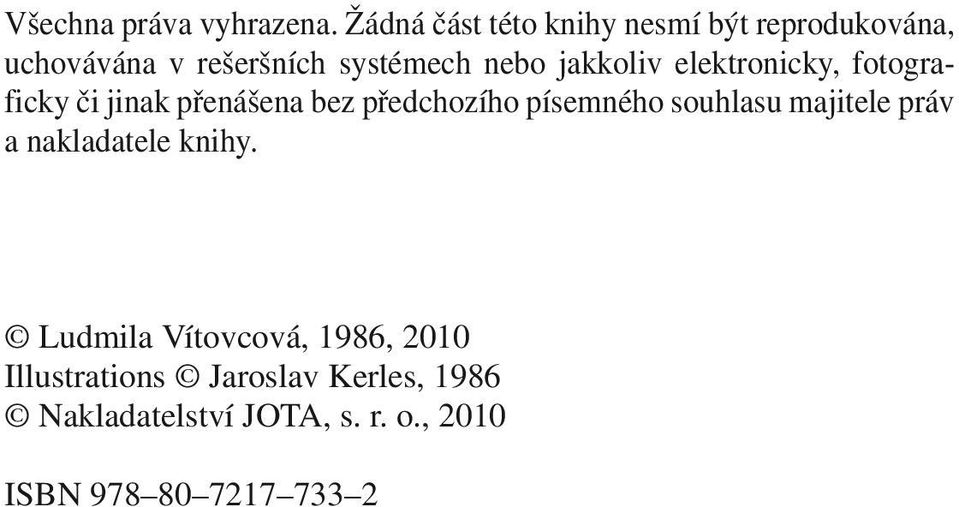 jakkoliv elektronicky, fotograficky či jinak přenášena bez předchozího písemného souhlasu