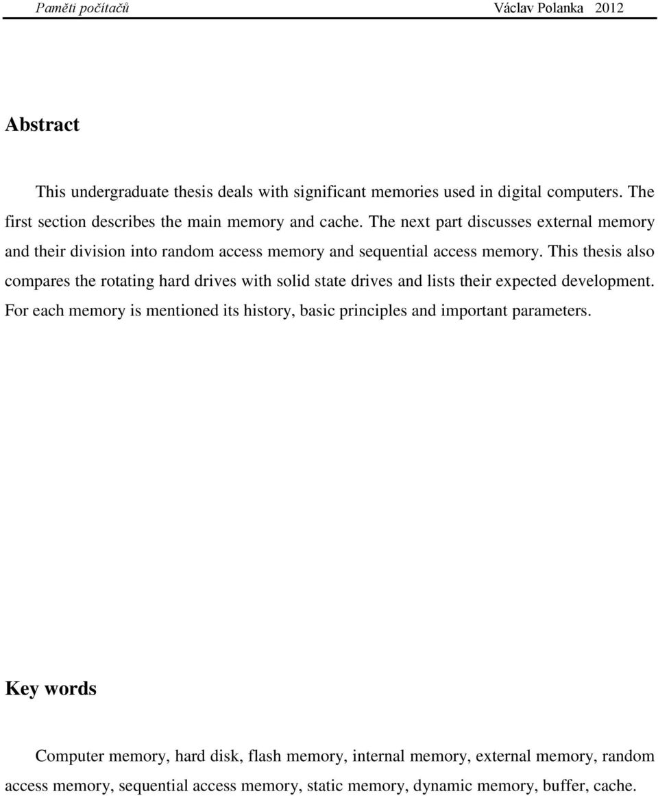 This thesis also compares the rotating hard drives with solid state drives and lists their expected development.