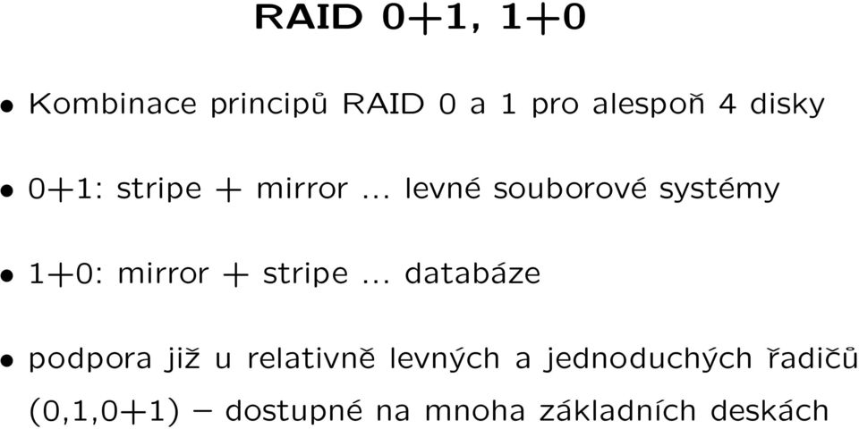 .. levné souborové systémy 1+0: mirror + stripe.