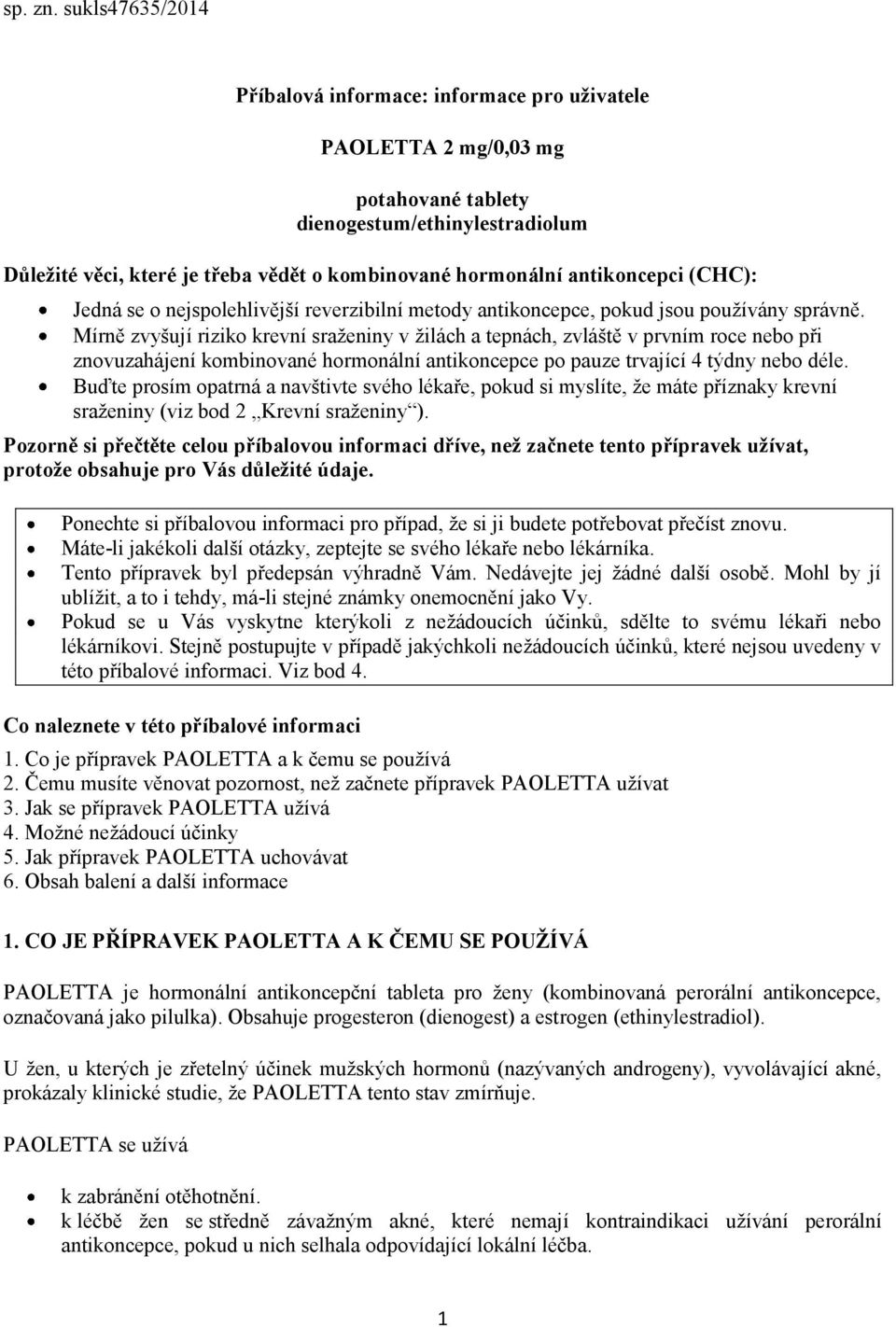 antikoncepci (CHC): Jedná se o nejspolehlivější reverzibilní metody antikoncepce, pokud jsou používány správně.