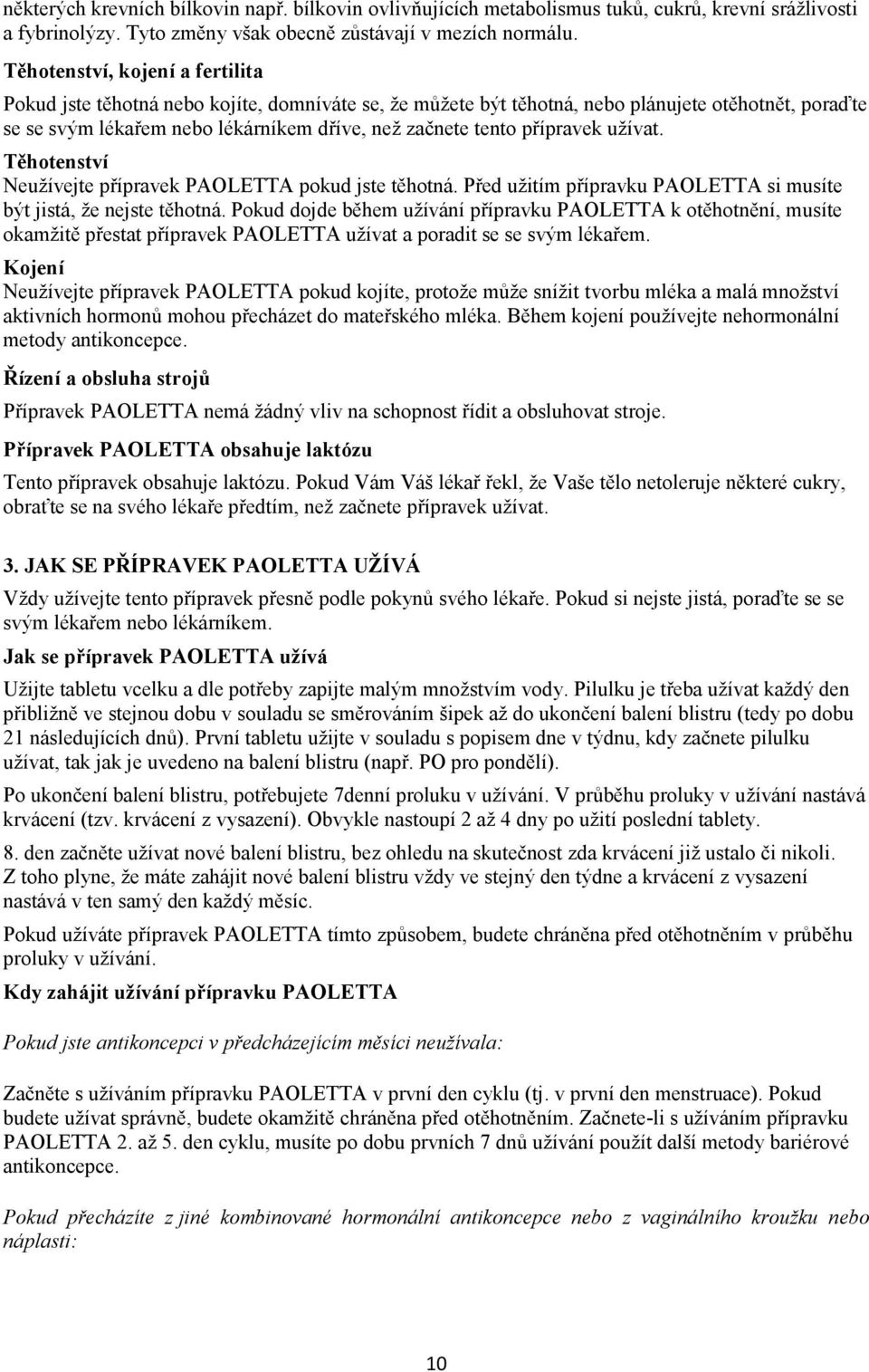 přípravek užívat. Těhotenství Neužívejte přípravek PAOLETTA pokud jste těhotná. Před užitím přípravku PAOLETTA si musíte být jistá, že nejste těhotná.