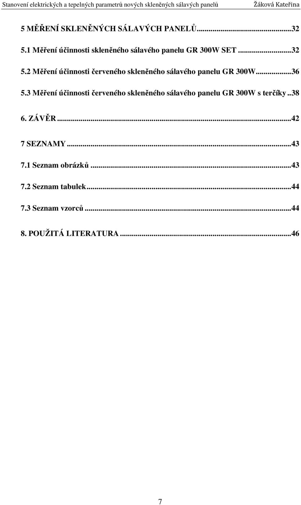 2 Měření účinnosti červeného skleněného sálavého panelu GR 300W... 36 5.
