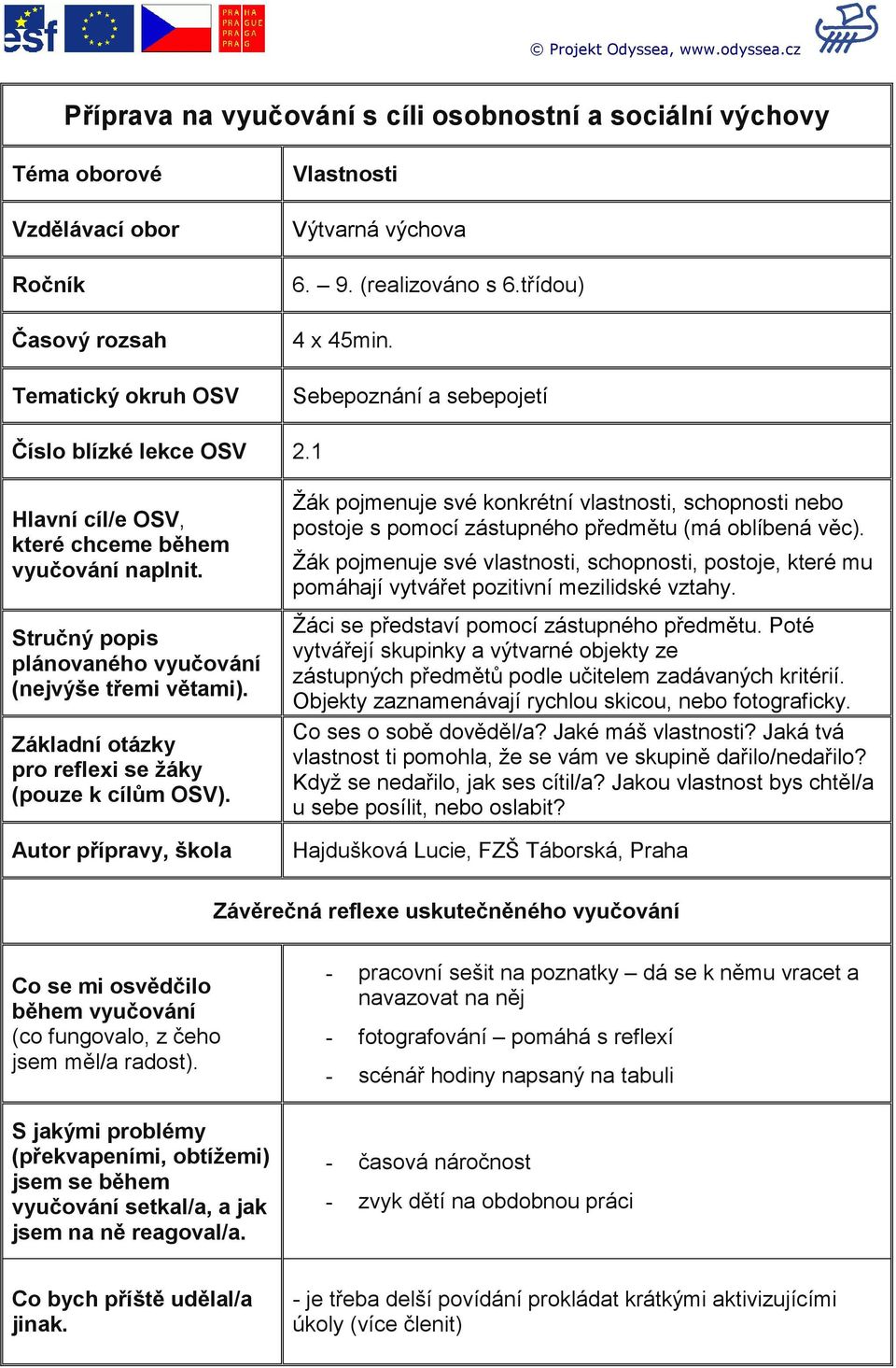 Stručný popis plánovaného vyučování (nejvýše třemi větami). Základní otázky pro reflexi se žáky (pouze k cílům OSV).