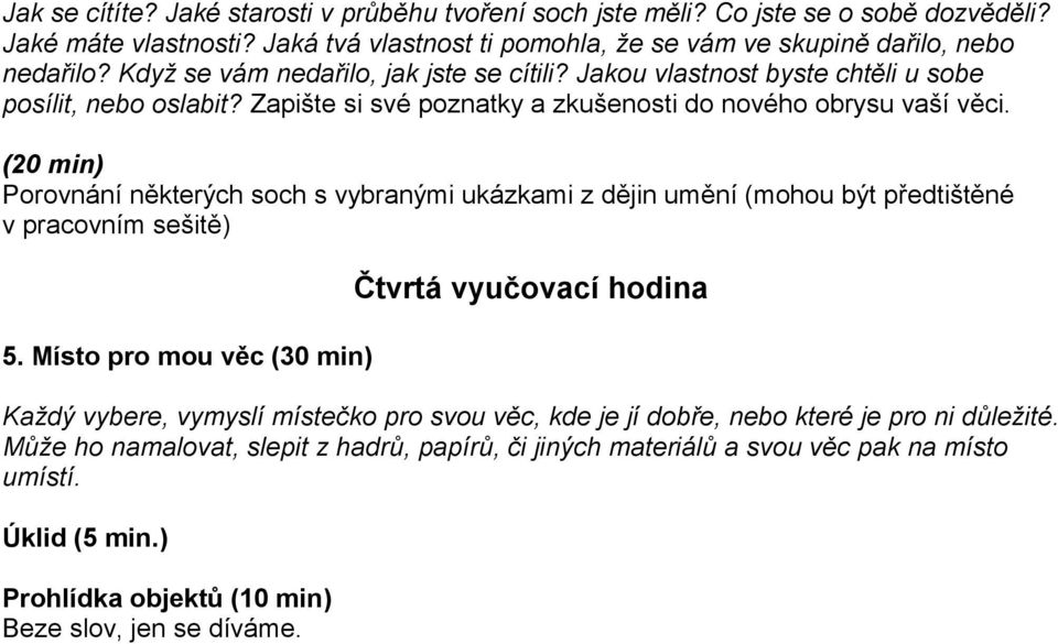 (20 min) Porovnání některých soch s vybranými ukázkami z dějin umění (mohou být předtištěné v pracovním sešitě) 5.