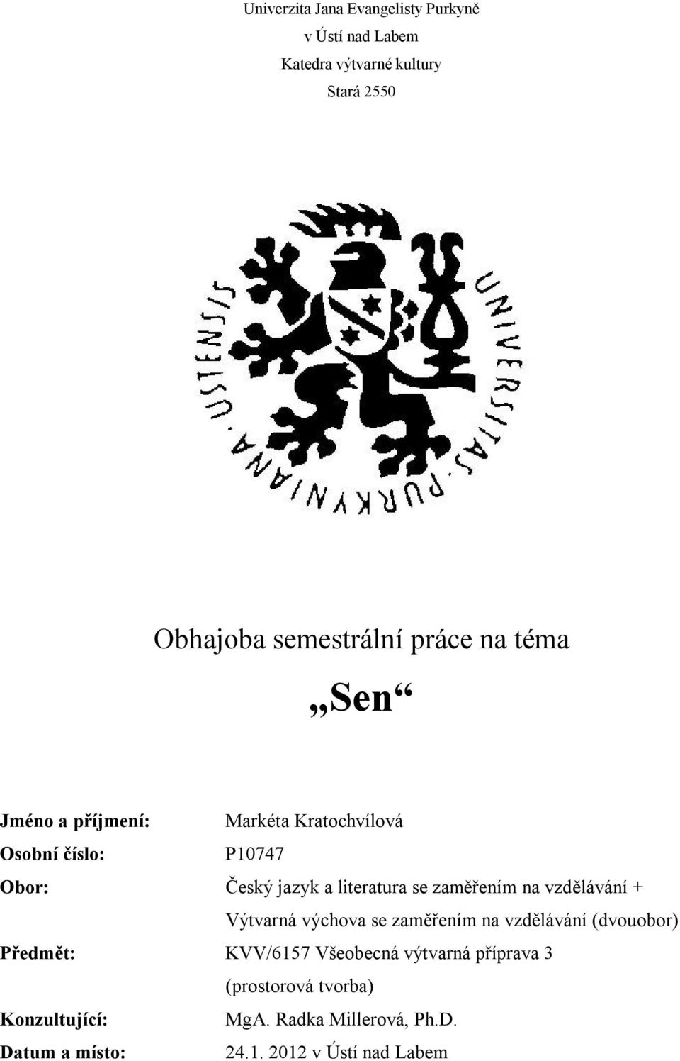 zaměřením na vzdělávání + Výtvarná výchova se zaměřením na vzdělávání (dvouobor) Předmět: KVV/6157 Všeobecná