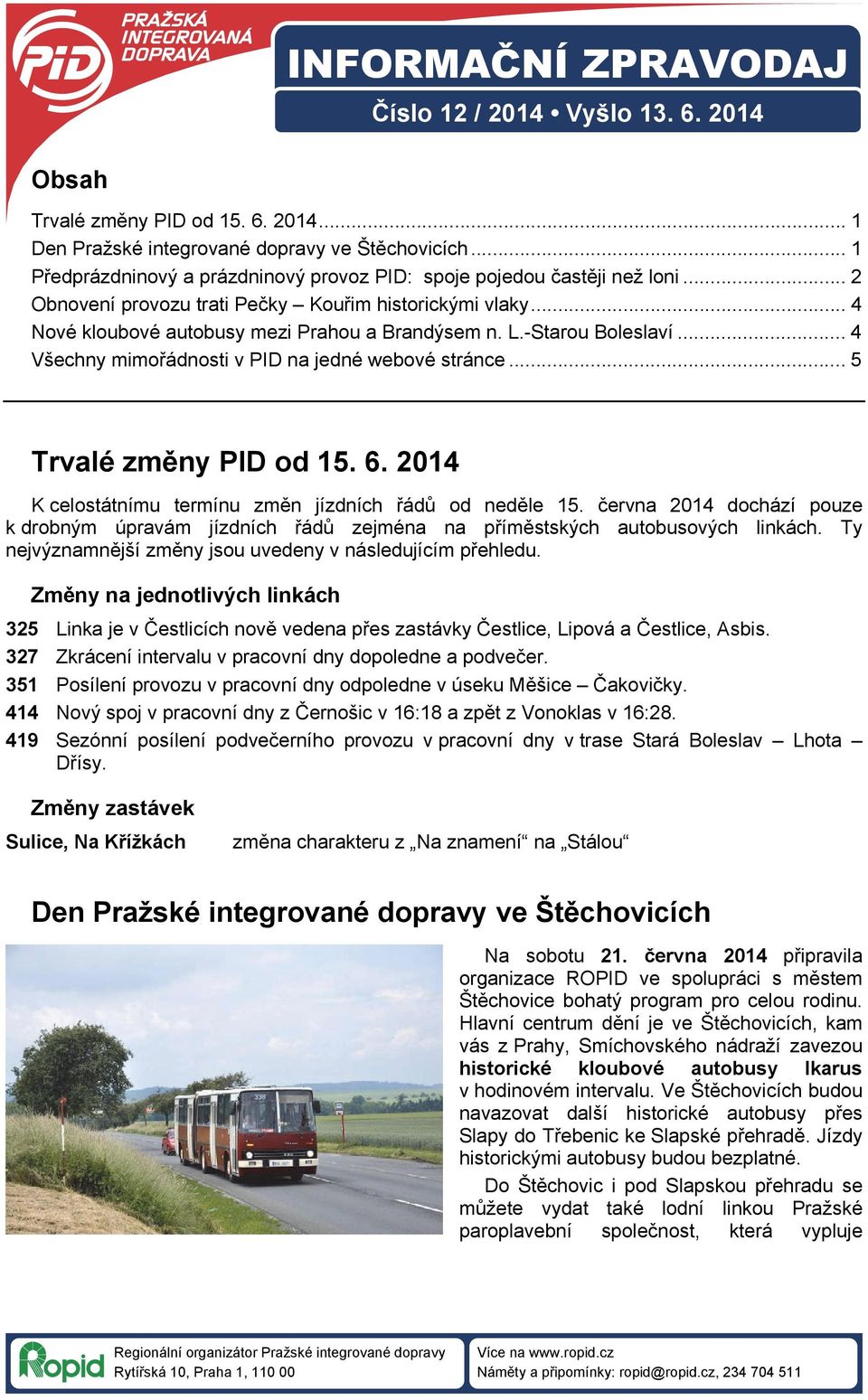 -Starou Bolslaví... 4 Všchny mimořádnosti v PID na jdné wbové stránc... 5 Trvalé změny PID od 15. 6. 2014 K clostátnímu trmínu změn jízdních řádů od nděl 15.