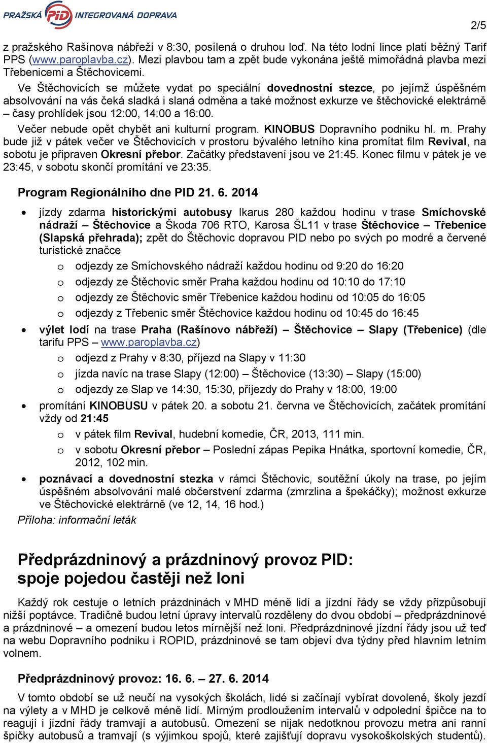 V Štěchovicích s můžt vydat po spciální dovdnostní stzc, po jjímž úspěšném absolvování na vás čká sladká i slaná odměna a také možnost xkurz v štěchovické lktrárně časy prohlídk jsou 12:00, 14:00 a