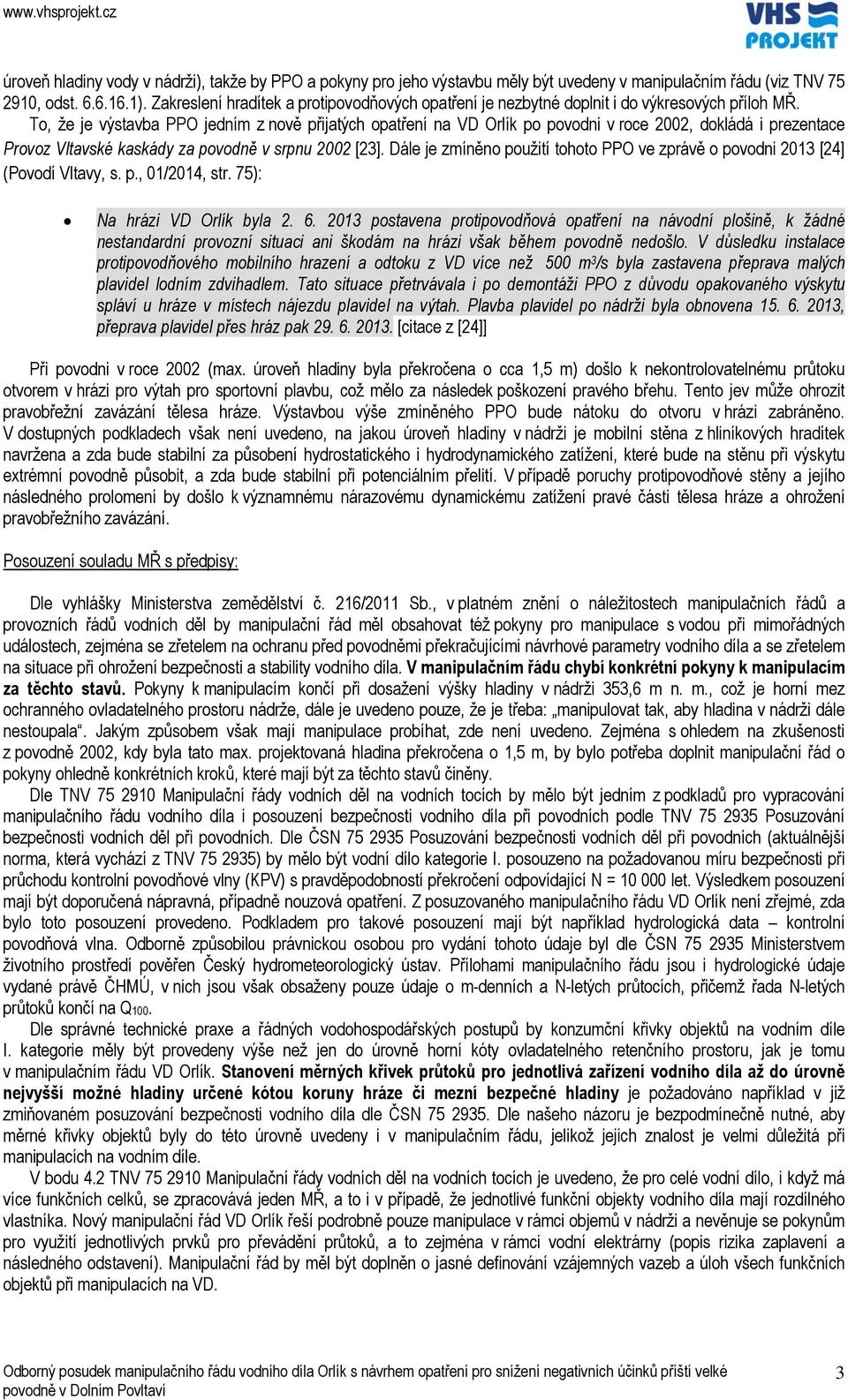 To, že je výstavba PPO jedním z nově přijatých opatření na VD Orlík po povodni v roce 2002, dokládá i prezentace Provoz Vltavské kaskády za povodně v srpnu 2002 [23].