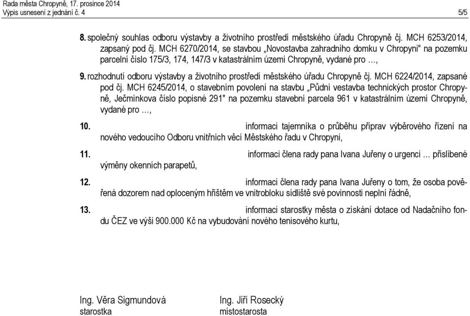 rozhodnutí odboru výstavby a životního prostředí městského úřadu Chropyně čj. MCH 6224/2014, zapsané pod čj.