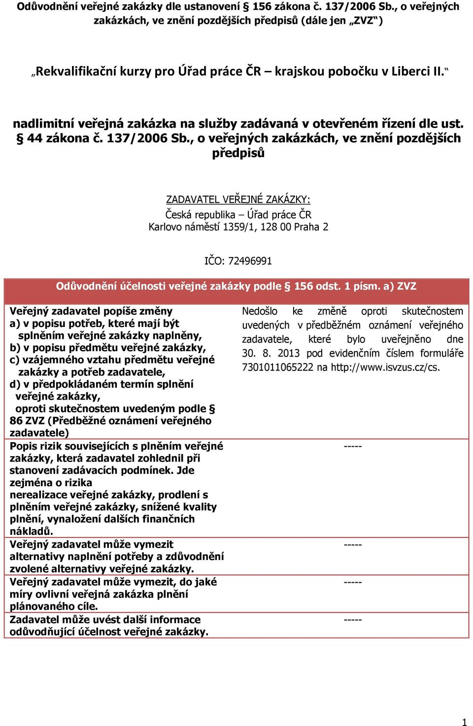 nadlimitní veřejná zakázka na služby zadávaná v otevřeném řízení dle ust. 44 zákona č. 137/2006 Sb.