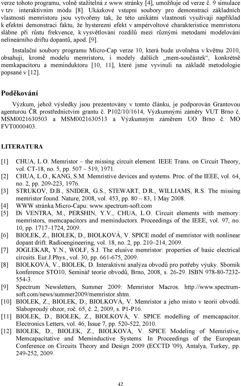 charakterstce memrstor slábne př růst frekvence, k vysvětlování rozdílů mez různým metodam modelování nelneárního drft dopantů, apod. [9].