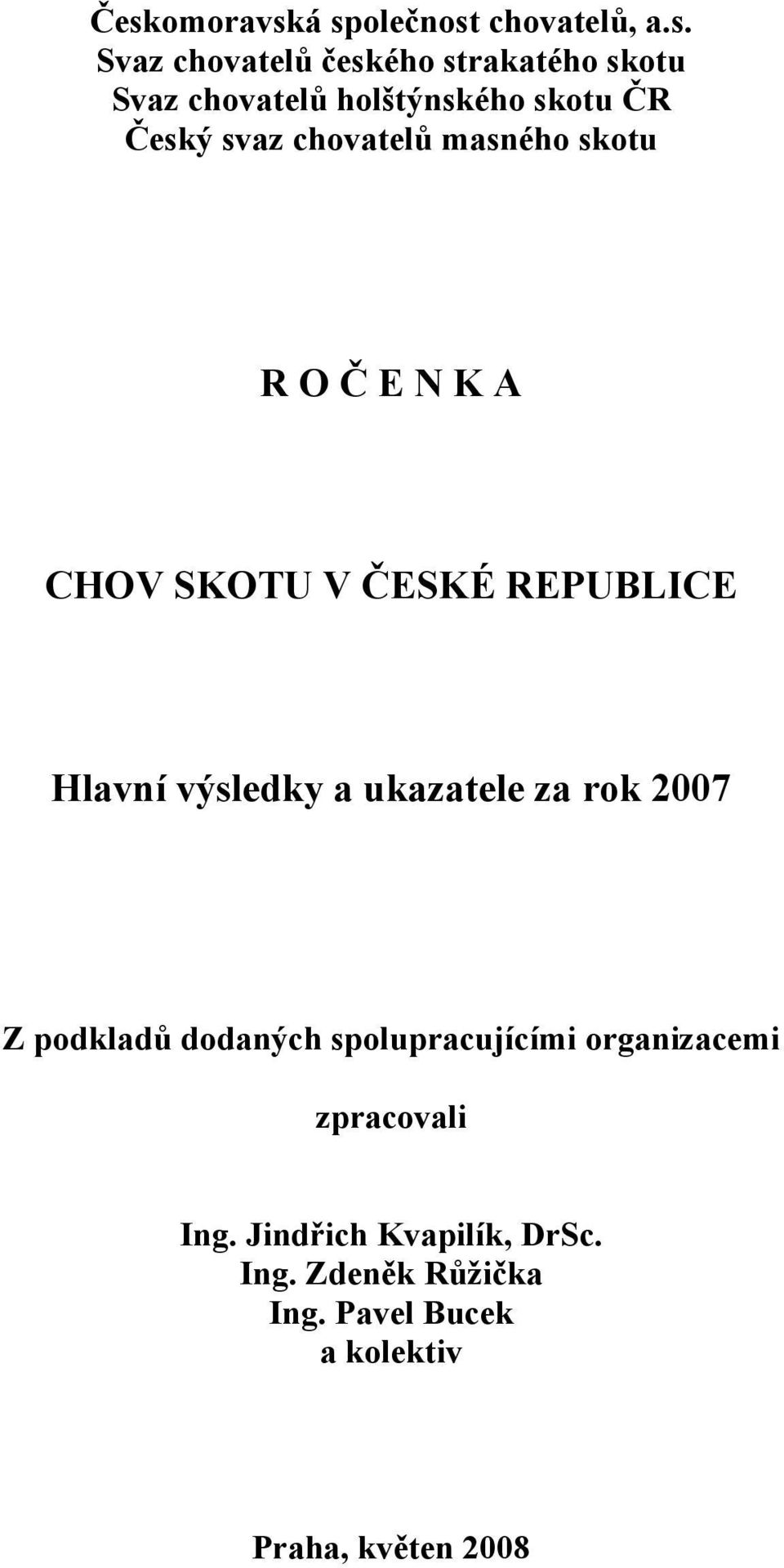 REPUBLICE Hlavní výsledky a ukazatele za rok 2007 Z podkladů dodaných spolupracujícími