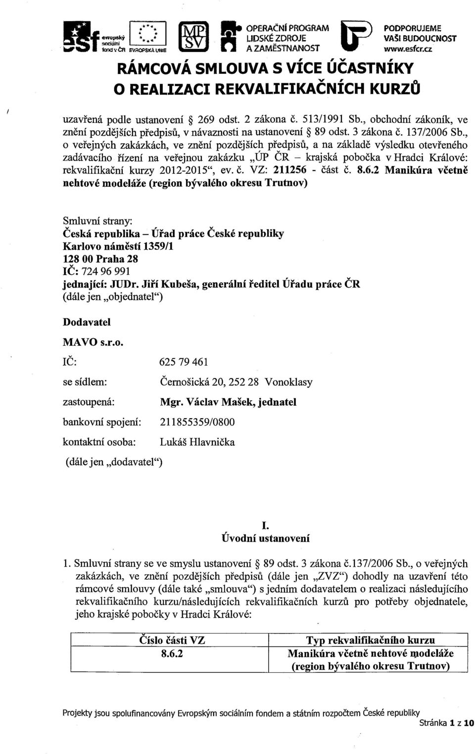 , obchodní zákoník, ve znění pozdějších předpisů, v návaznosti na ustanovení ~ 89 odst. 3 zákona č. 137/2006 Sb.