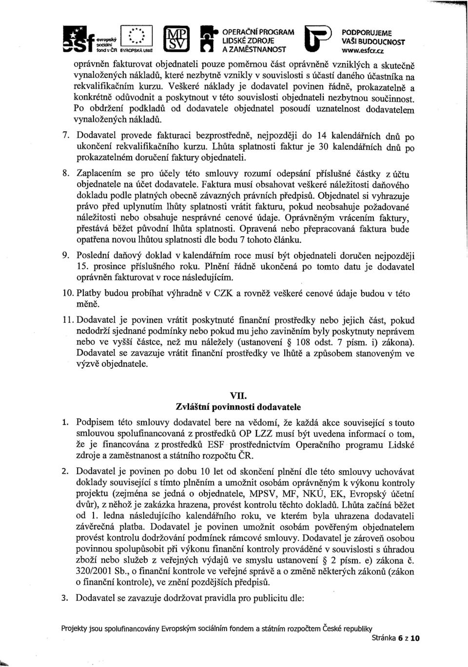 Veškeré náklady je dodavatel povinen řádně, prokazatelně a konkrétně odůvodnit a poskytnout v této souvislosti objednateli nezbytnou součinnost.