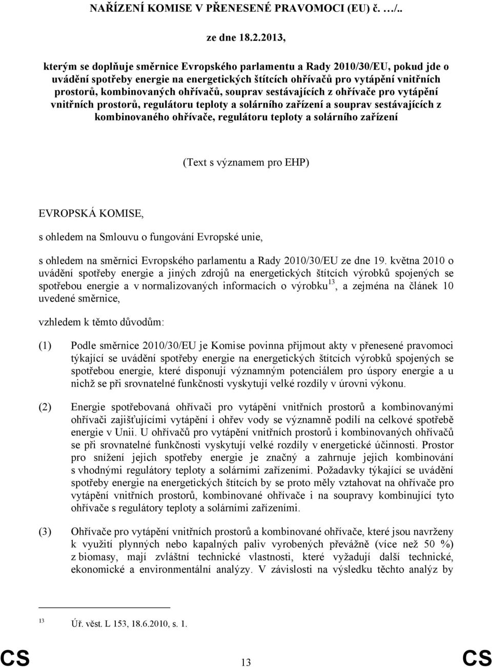 ohřívačů, souprav sestávajících z ohřívače pro vytápění vnitřních prostorů, regulátoru teploty a solárního zařízení a souprav sestávajících z kombinovaného ohřívače, regulátoru teploty a solárního