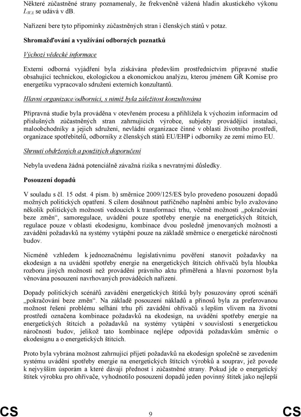 ekonomickou analýzu, kterou jménem GŘ Komise pro energetiku vypracovalo sdružení externích konzultantů.