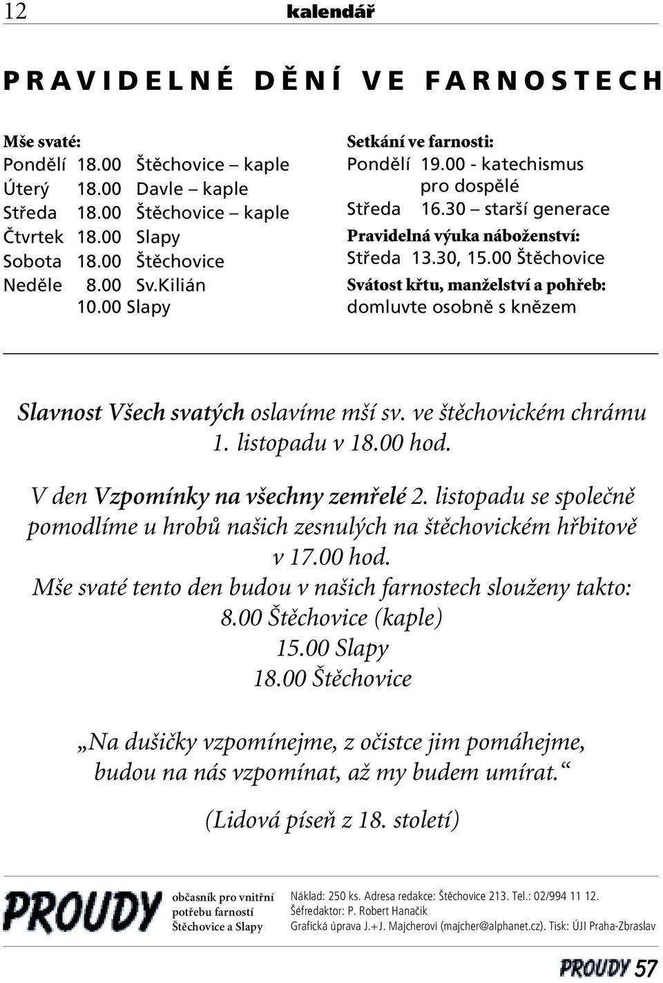 00 tûchovice Svátost kfitu, manïelství a pohfieb: domluvte osobnû s knûzem Slavnost V ech svat ch oslavíme m í sv. ve tûchovickém chrámu 1. listopadu v 18.00 hod.