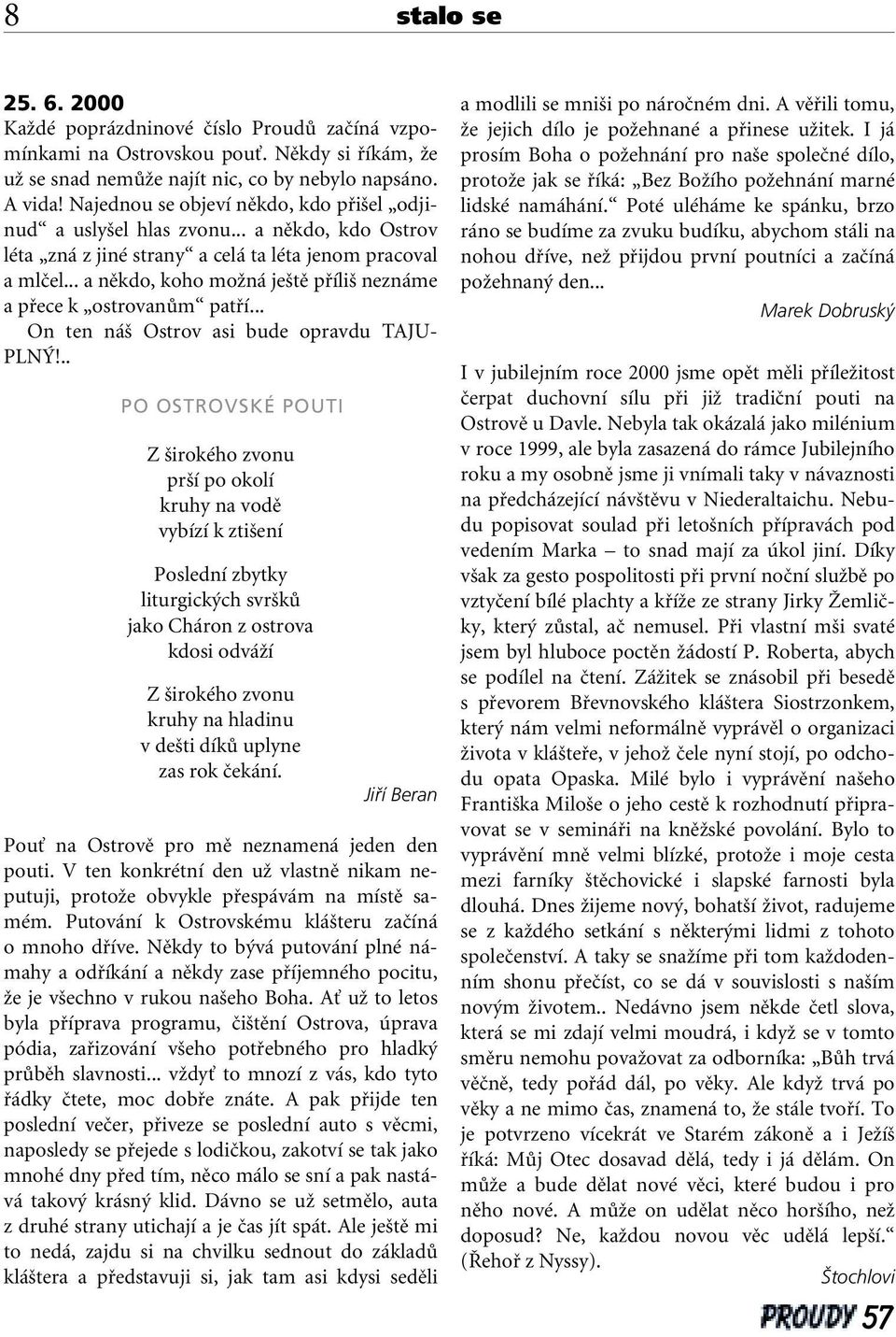 .. a nûkdo, koho moïná je tû pfiíli neznáme a pfiece k ostrovanûm patfií... On ten ná Ostrov asi bude opravdu TAJU- PLN!