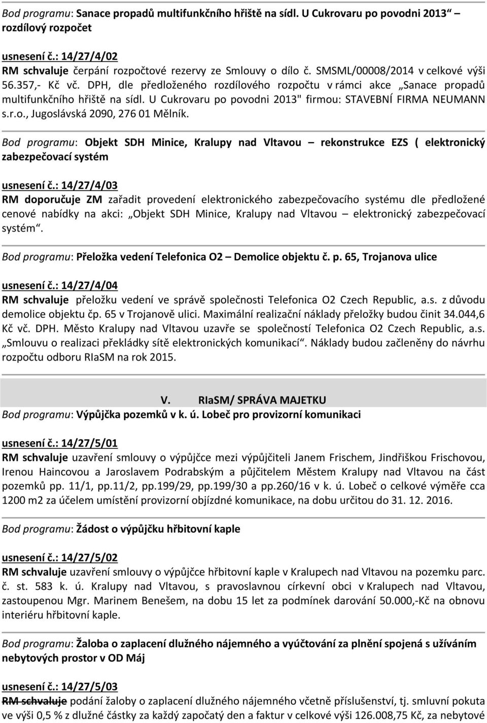 U Cukrovaru po povodni 2013" firmou: STAVEBNÍ FIRMA NEUMANN s.r.o., Jugoslávská 2090, 276 01 Mělník.