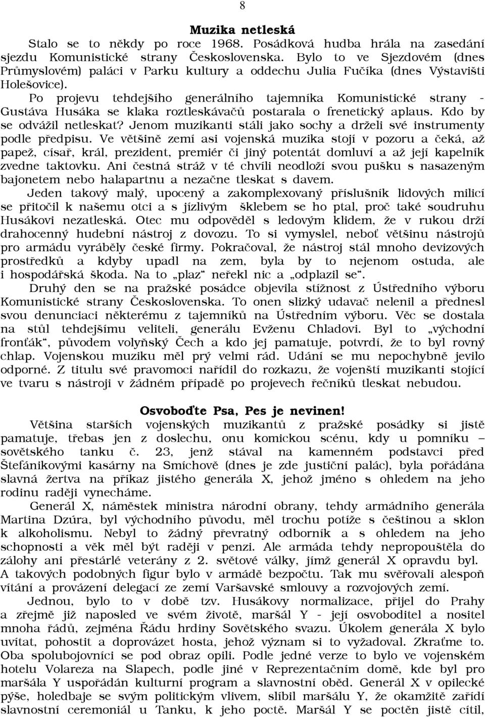 Po projevu tehdejšího generálního tajemníka Komunistické strany - Gustáva Husáka se klaka roztleskávaèù postarala o frenetický aplaus. Kdo by se odváāil netleskat?