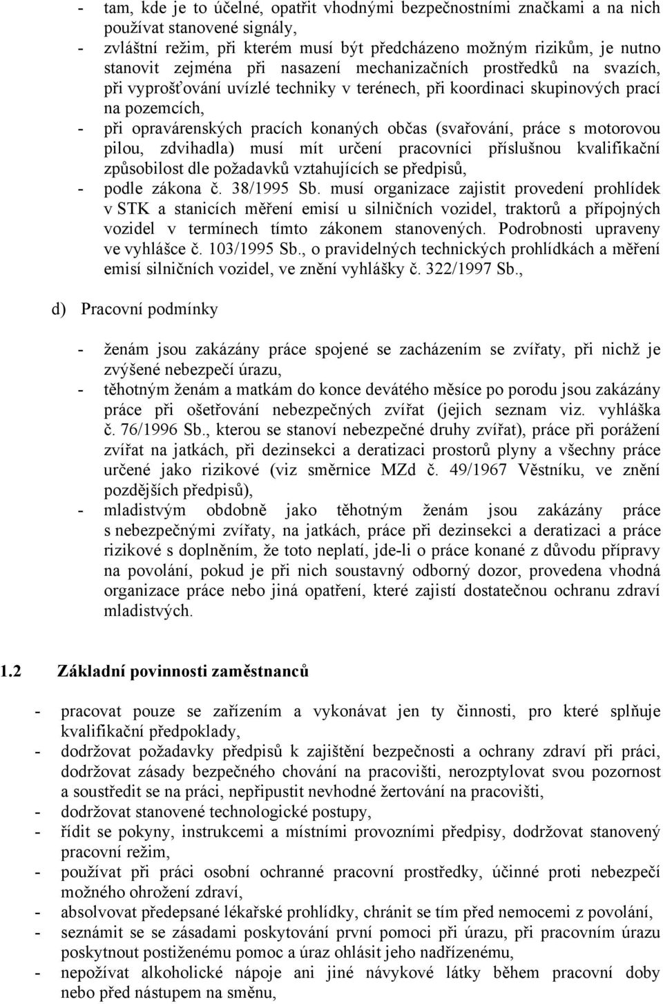 práce s motorovou pilou, zdvihadla) musí mít určení pracovníci příslušnou kvalifikační způsobilost dle požadavků vztahujících se předpisů, - podle zákona č. 38/1995 Sb.