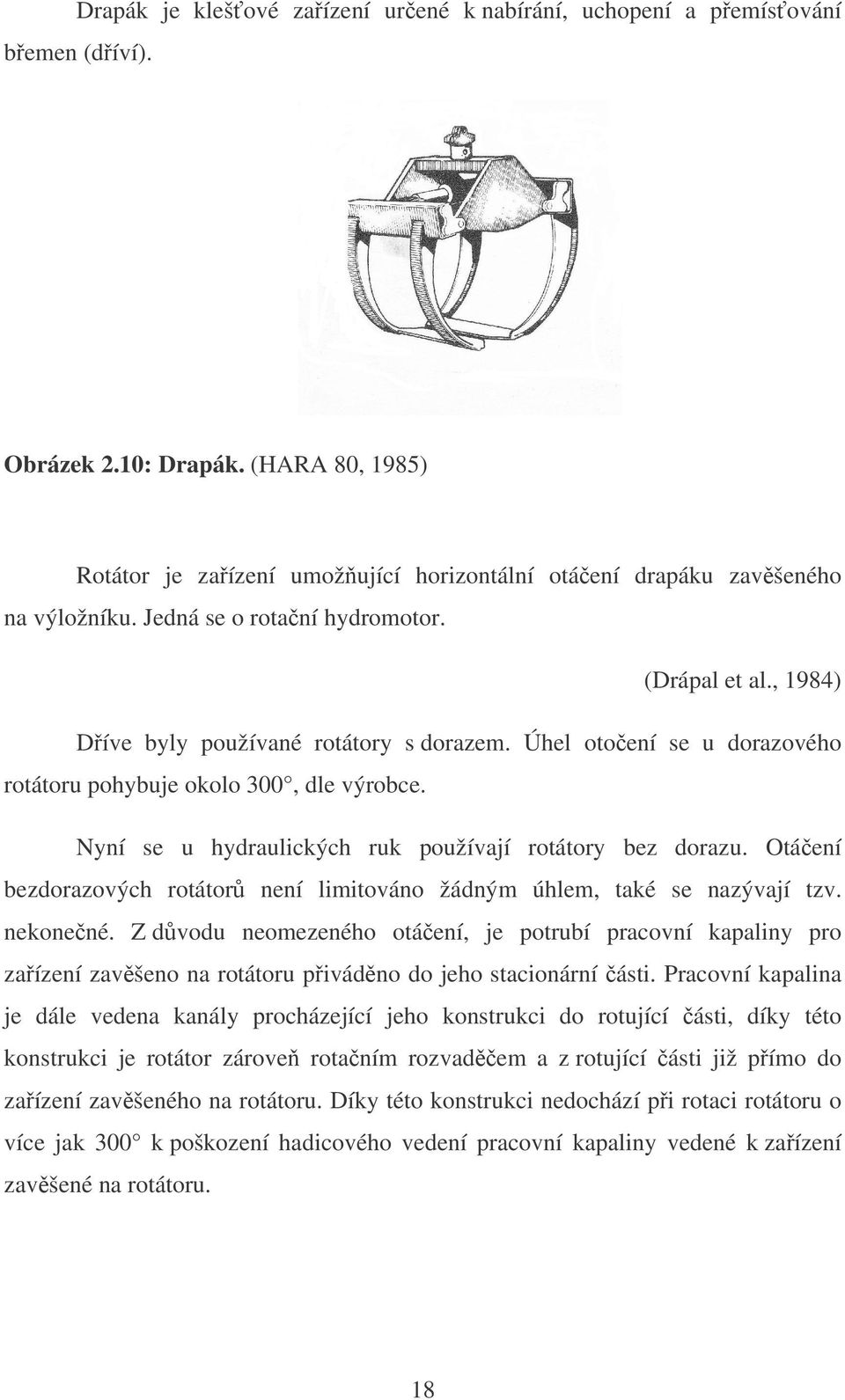 Nyní se u hydraulických ruk používají rotátory bez dorazu. Otáení bezdorazových rotátor není limitováno žádným úhlem, také se nazývají tzv. nekonené.