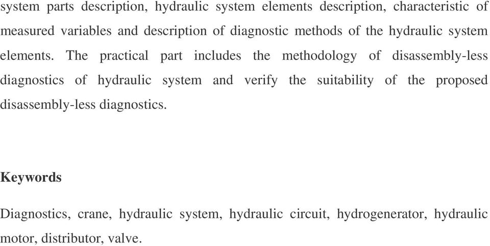 The practical part includes the methodology of disassembly-less diagnostics of hydraulic system and verify the