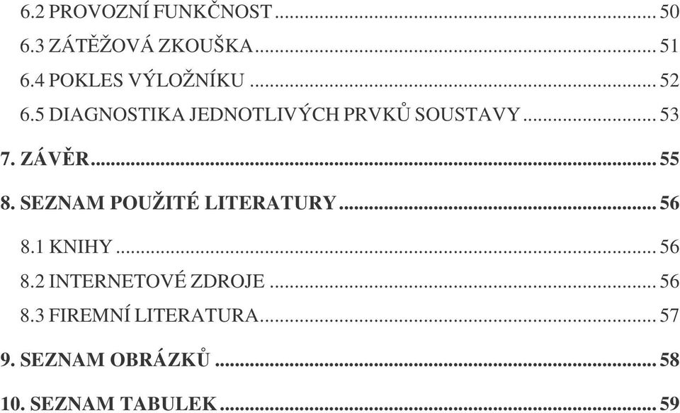 SEZNAM POUŽITÉ LITERATURY... 56 8.1 KNIHY... 56 8.2 INTERNETOVÉ ZDROJE.