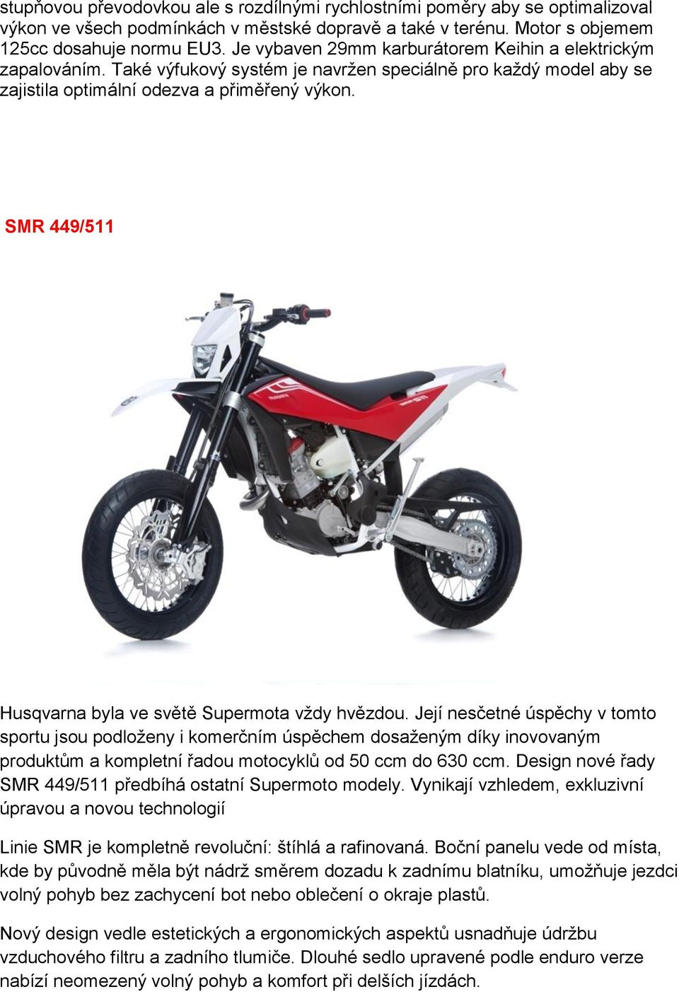 SMR 449/511 Husqvarna byla ve světě Supermota vţdy hvězdou.