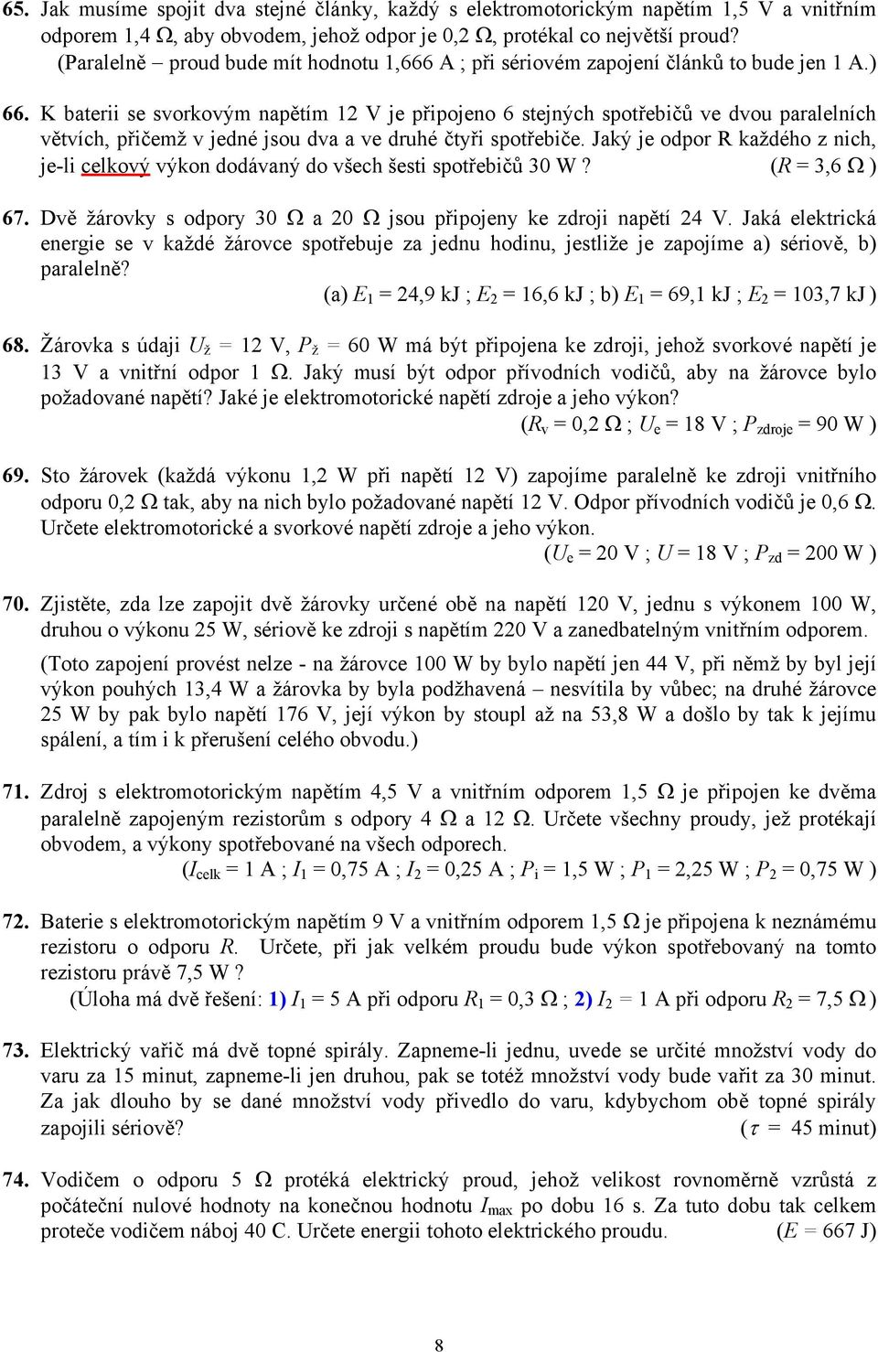 přičemž v jedné jsou dva a ve druhé čtyři spotřebiče Jaký je odpor R každého z nich, je-li celkový výkon dodávaný do všech šesti spotřebičů 30 W?