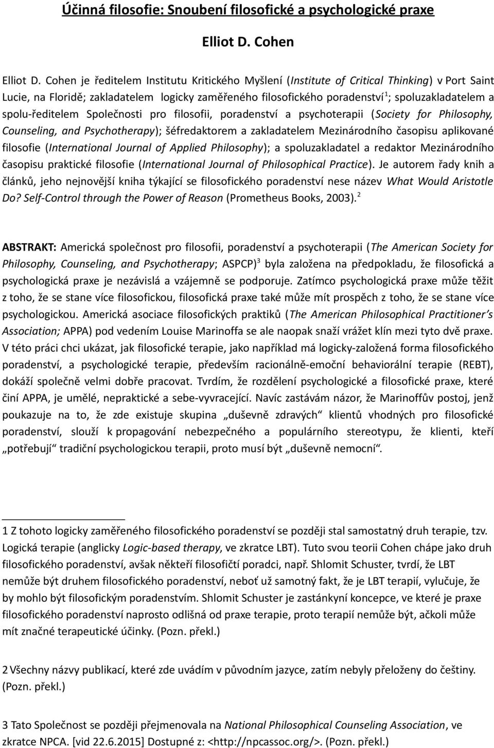 spolu-ředitelem Společnosti pro filosofii, poradenství a psychoterapii (Society for Philosophy, Counseling, and Psychotherapy); šéfredaktorem a zakladatelem Mezinárodního časopisu aplikované