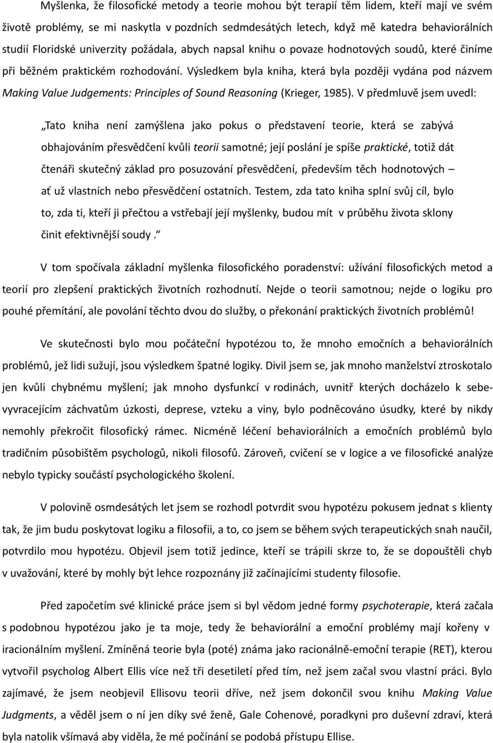 Výsledkem byla kniha, která byla později vydána pod názvem Making Value Judgements: Principles of Sound Reasoning (Krieger, 1985).