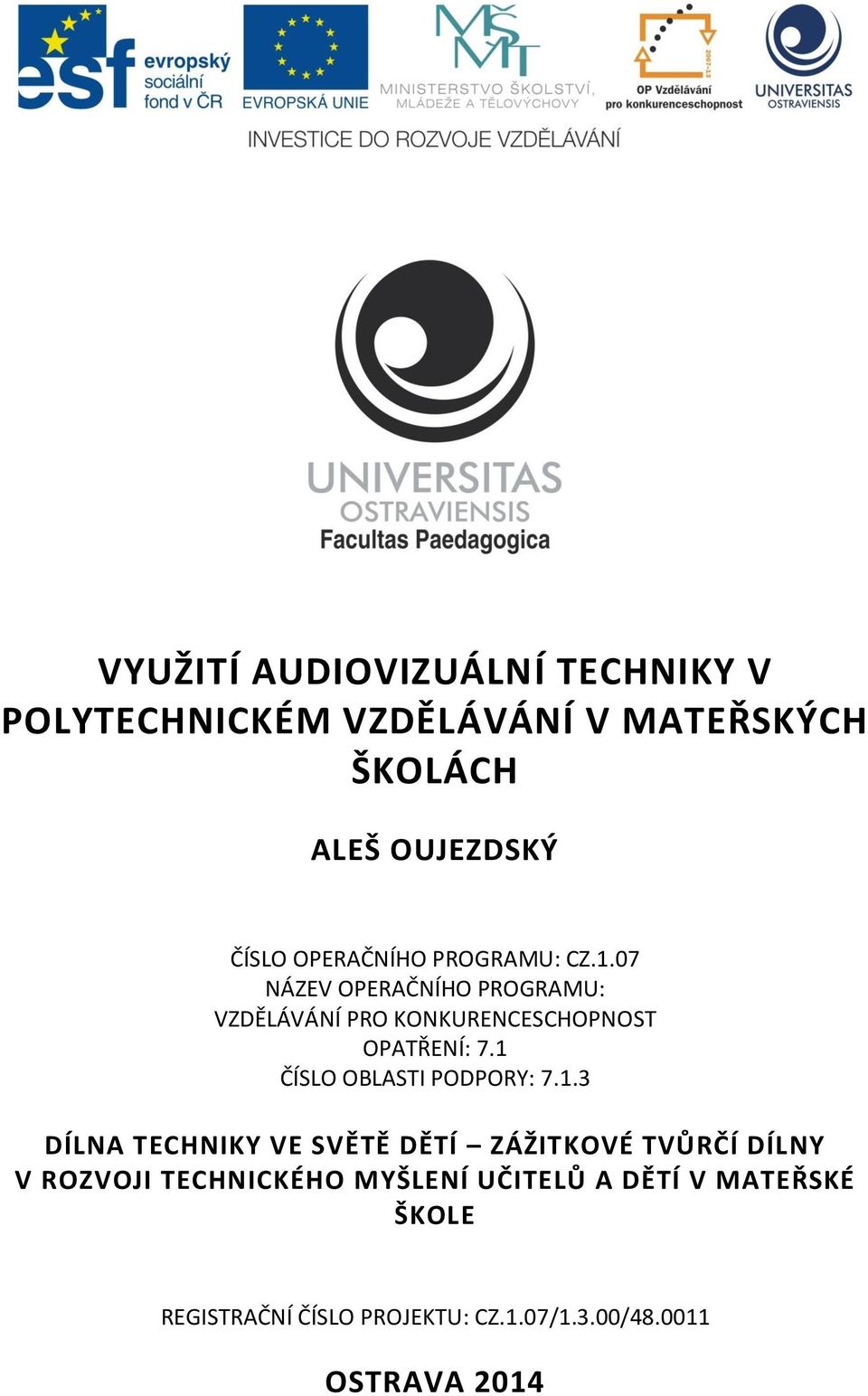 1 ČÍSLO OBLASTI PODPORY: 7.1.3 DÍLNA TECHNIKY VE SVĚTĚ DĚTÍ ZÁŽITKOVÉ TVŮRČÍ DÍLNY V ROZVOJI