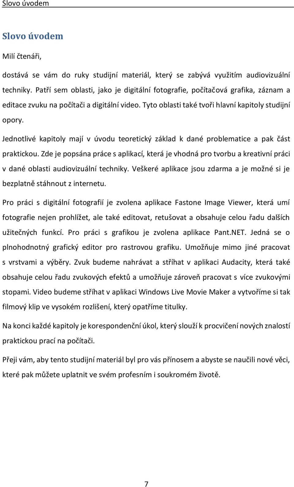 Jednotlivé kapitoly mají v úvodu teoretický základ k dané problematice a pak část praktickou.