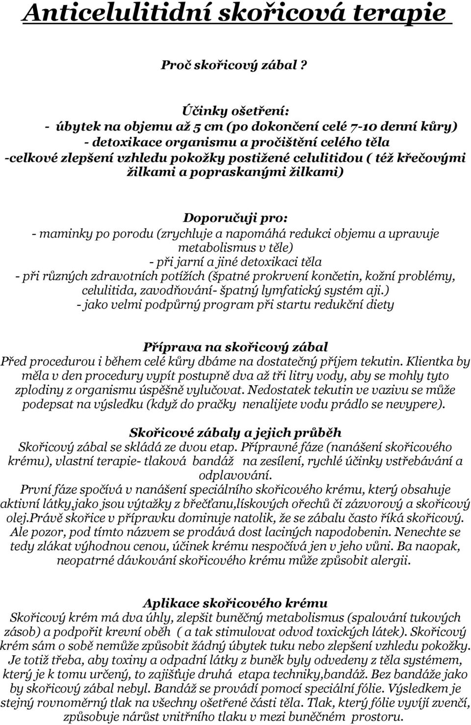 žilkami a popraskanými žilkami) Doporučuji pro: - maminky po porodu (zrychluje a napomáhá redukci objemu a upravuje metabolismus v těle) - při jarní a jiné detoxikaci těla - při různých zdravotních