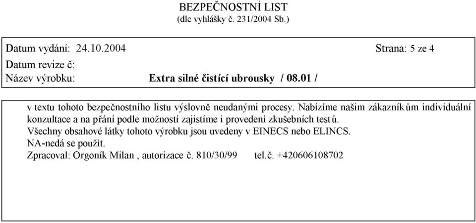 Nabízíme našim zákazníkům individuální konzultace a na přání podle možností zajistíme i