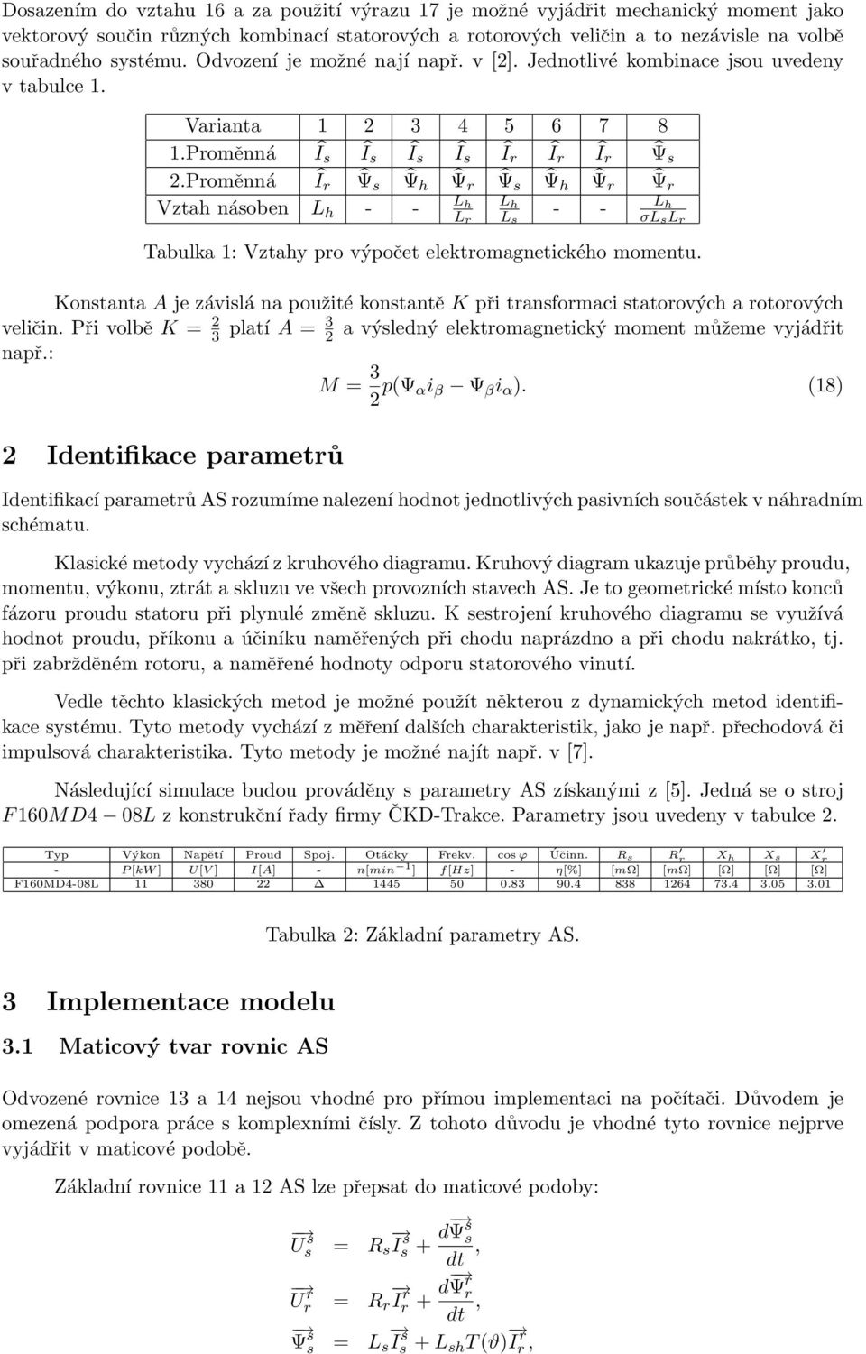 Proměnná Îr Ψ s Ψ h Ψ r Ψ s Ψ h Ψ r Ψ r Vztah násoben L h - - L h L s - - L h L r L h σl sl r Tabulka 1: Vztahy pro výpočet elektromagnetického momentu.