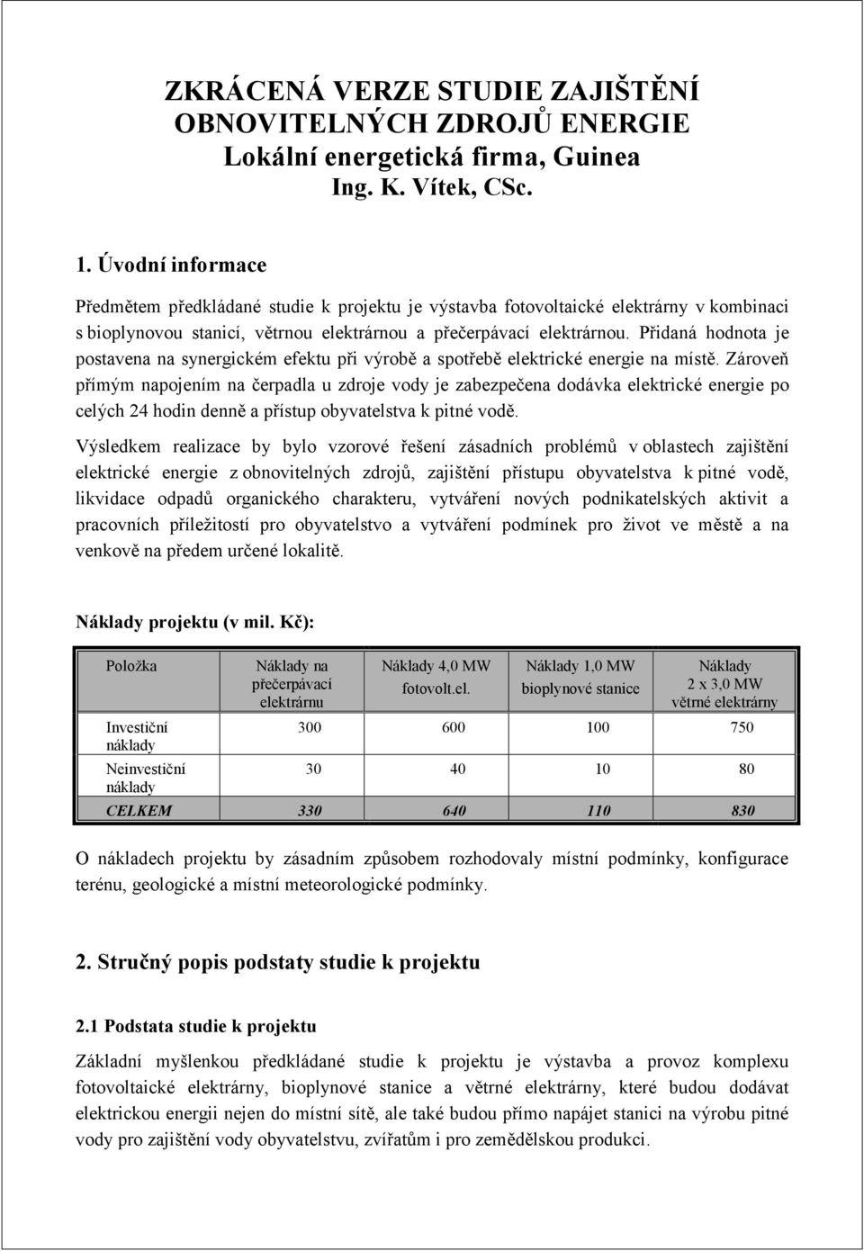 Přidaná hodnota je postavena na synergickém efektu při výrobě a spotřebě elektrické energie na místě.