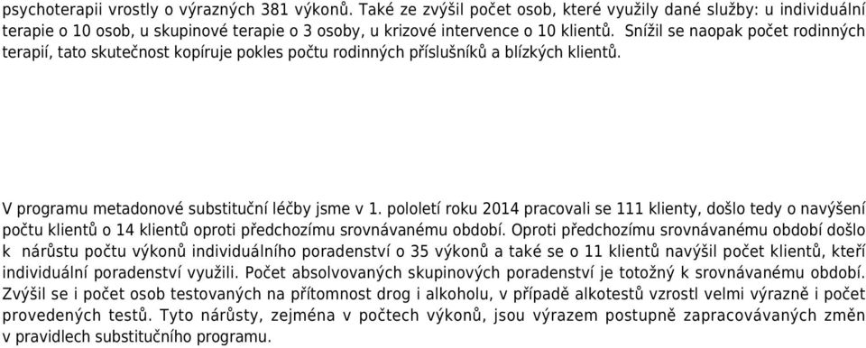 pololetí roku 2014 pracovali se 111 klienty, došlo tedy o navýšení počtu klientů o 14 klientů oproti předchozímu srovnávanému období.