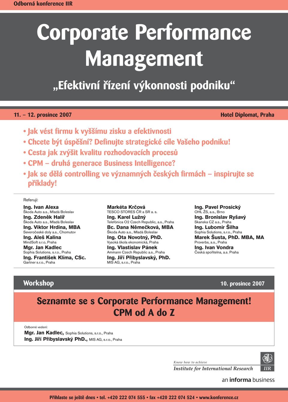 Cesta jak zvýšit kvalitu rozhodovacích procesů CPM druhá generace Business Intelligence? Jak se dělá controlling ve významných českých firmách inspirujte se příklady! Referují: Ing.