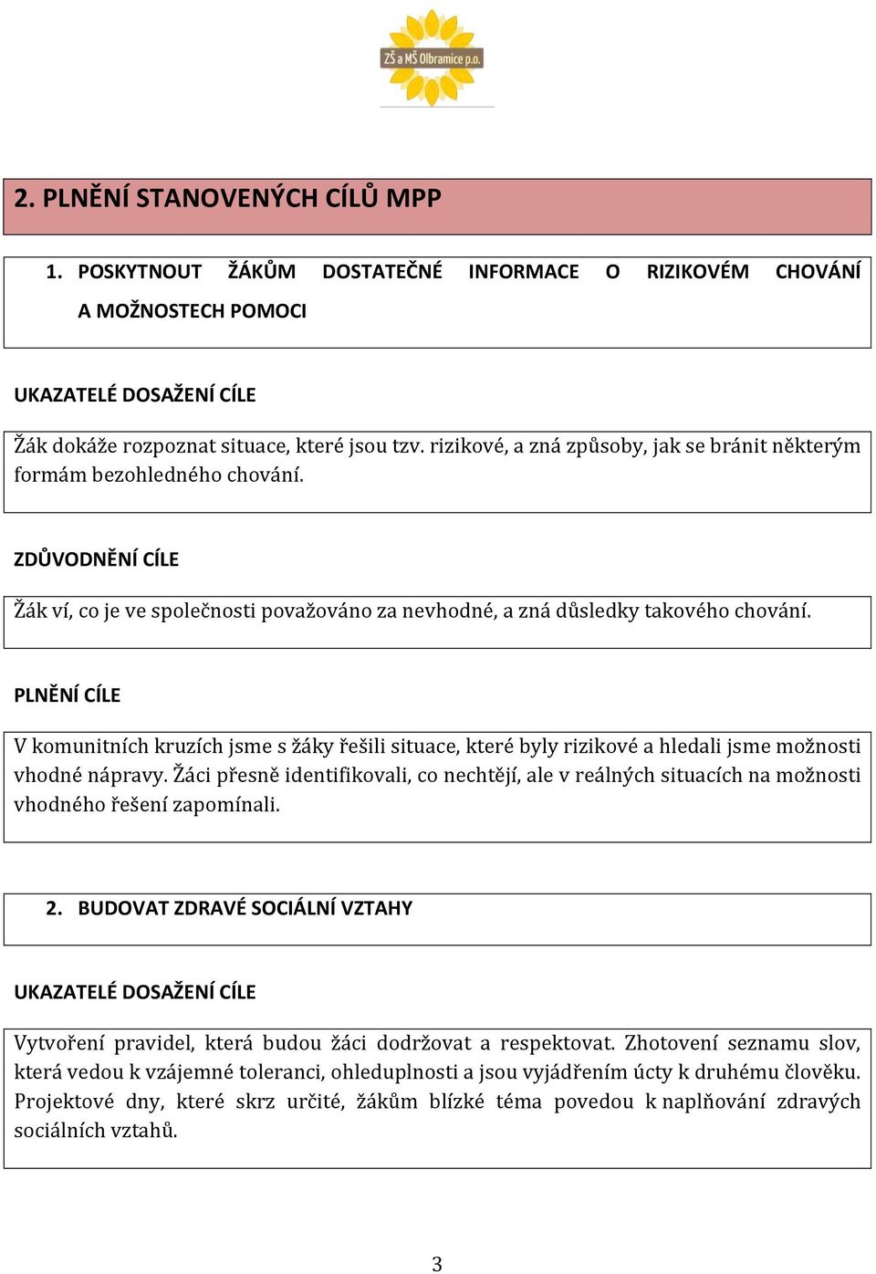 V komunitních kruzích jsme s žáky řešili situace, které byly rizikové a hledali jsme možnosti vhodné nápravy.