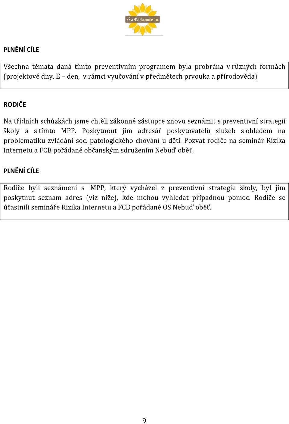 Poskytnout jim adresář poskytovatelů služeb s ohledem na problematiku zvládání soc. patologického chování u dětí.