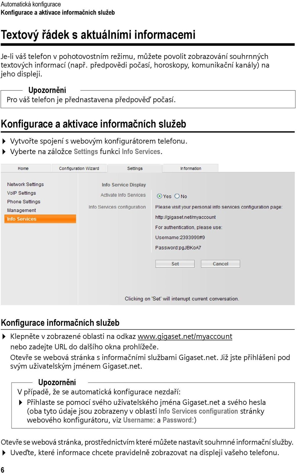 Konfigurace a aktivace informačních služeb Vytvořte spojení s webovým konfigurátorem telefonu. Vyberte na záložce Settings funkci Info Services.