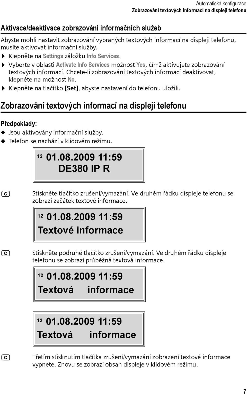 Vyberte v oblasti Activate Info Services možnost Yes, čímž aktivujete zobrazování textových informací. Chcete-li zobrazování textových informací deaktivovat, klepněte na možnost No.