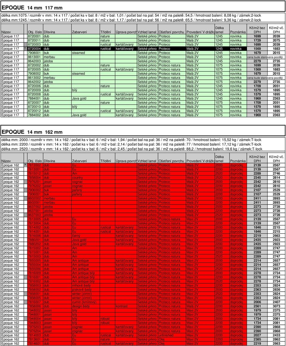 Malá 2V 1245 novinka 1699 2039 Epoque 117 8720011 dub nature Selské prkno Proteco Malá 2V 1245 novinka 1729 2075 Epoque 117 8720003 dub rustical kartáčovaný Selské prkno Proteco Malá 2V 1245 novinka